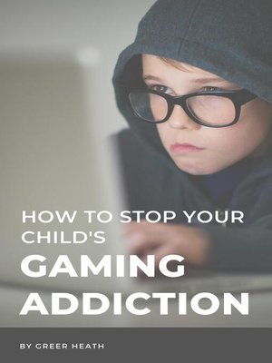 cover image of How to Stop Your Child's Gaming Addiction